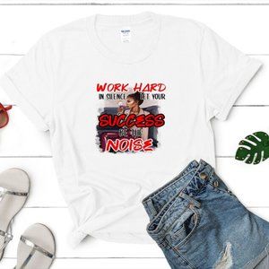 Work Hard In Silence Let Your Success Be The Noise